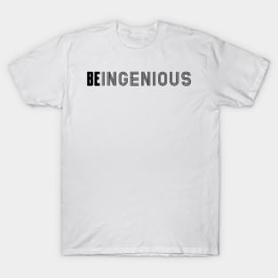 Be Ingenious T-Shirt